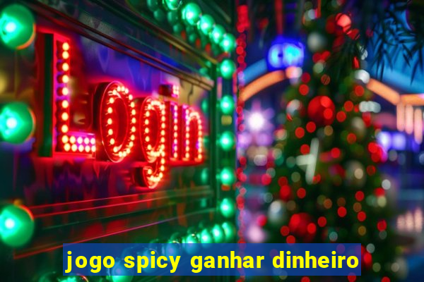 jogo spicy ganhar dinheiro